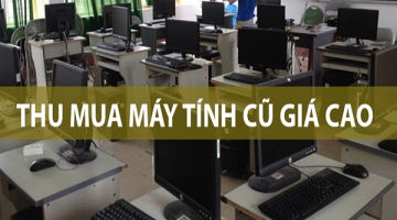Thu mua máy tính cũ Quận 3 Hồ Chí Minh giá tốt nhất